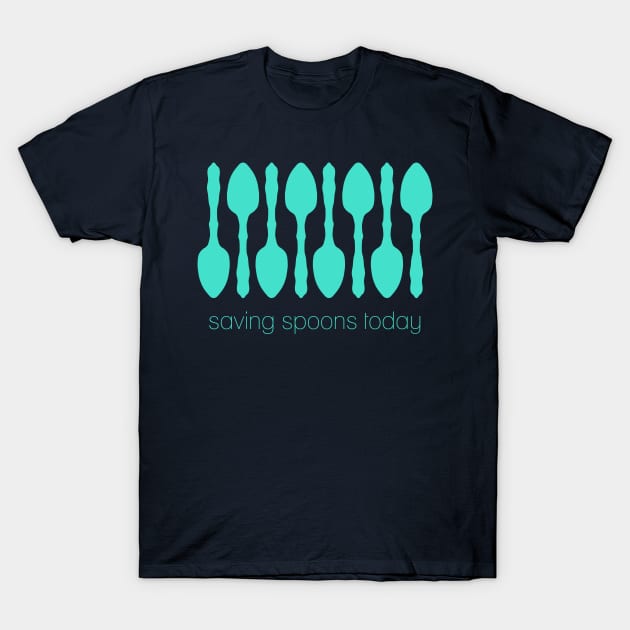 Saving Spoons Today T-Shirt by KelseyLovelle